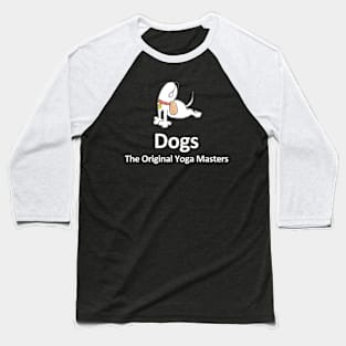 Dogs - The Original Yoga Masters - White Lettering Baseball T-Shirt